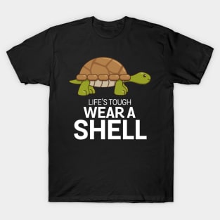 Life's tough wear a shell - tortoise T-Shirt